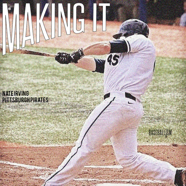 Making It: Nate Irving, Pittsburgh Pirates